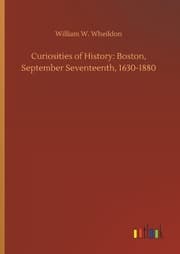 Cover von Curiosities of History: Boston, September Seventeenth, 1630-1880