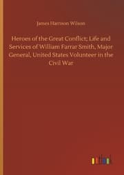 Cover von Heroes of the Great Conflict; Life and Services of William Farrar Smith, Major General, United States Volunteer in the Civil War