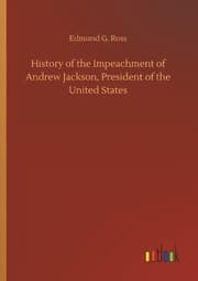 Cover von History of the Impeachment of Andrew Jackson, President of the United States