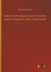 Cover von History of the Impeachment of Andrew Jackson, President of the United States