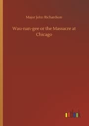 Cover von Wau-nan-gee or the Massacre at Chicago