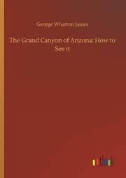 Cover von The Grand Canyon of Arizona: How to See it