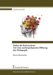 Cover von Wider die Rationalität! Für eine anthropologische Öffnung der Pädagogik