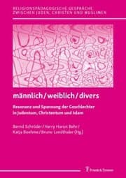 Cover von männlich / weiblich / divers - Resonanz und Spannung der Geschlechter in Judentum, Christentum und Islam