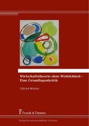 Cover von Wirtschaftstheorie ohne Wirklichkeit - Eine Grundlagenkritik