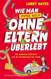 Cover von Wie man ohne Eltern überlebt - immer noch! Die explosive Zeitreise mit der Bratpfanne des Todes