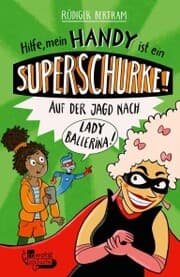 Cover von Hilfe, mein Handy ist ein Superschurke! Auf der Jagd nach Lady Ballerina!