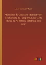 Cover von Mémoires de Constant, premier valet de chambre de l'empereur, sur la vie privée de Napoléon, sa famille et sa cour.