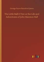 Cover von The Little Ball O'Fire or the Life and Adventures of John Marston Hall