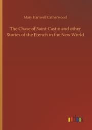 Cover von The Chase of Saint-Castin and other Stories of the French in the New World