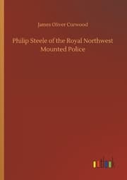 Cover von Philip Steele of the Royal Northwest Mounted Police