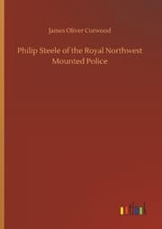 Cover von Philip Steele of the Royal Northwest Mounted Police