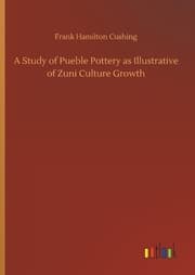 Cover von A Study of Pueble Pottery as Illustrative of Zuni Culture Growth
