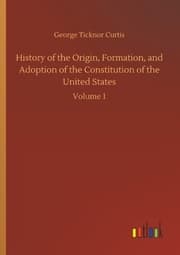 Cover von History of the Origin, Formation, and Adoption of the Constitution of the United States