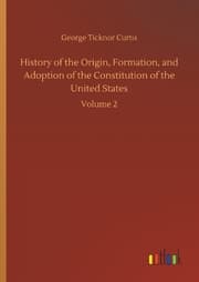 Cover von History of the Origin, Formation, and Adoption of the Constitution of the United States