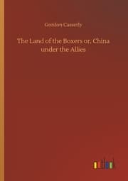 Cover von The Land of the Boxers or, China under the Allies