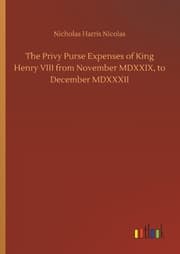 Cover von The Privy Purse Expenses of King Henry VIII from November MDXXIX, to December MDXXXII
