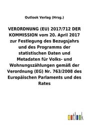 Cover von VERORDNUNG (EU) 2017/712 DER KOMMISSION vom 20. April 2017 zur Festlegung des Bezugsjahrs und des Programms der statistischen Daten und Metadaten für ... des Europäischen Parlaments und des Rates