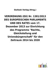Cover von VERORDNUNG (EU) Nr. 1381/2013 DES EUROPÄISCHEN PARLAMENTS UND DES RATES vom 17. Dezember 2013 zur Einrichtung des Programms "Rechte, Gleichstellung und Unionsbürgerschaft" für den Zeitraum 2014 bis 2020