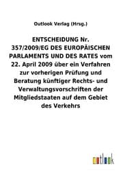 Cover von ENTSCHEIDUNG Nr. 357/2009/EG DES EUROPÄISCHEN PARLAMENTS UND DES RATES vom 22. April 2009 über ein Verfahren zur vorherigen Prüfung und Beratung künftiger Rechts- und Verwaltungsvorschriften der Mitgliedstaaten auf dem Gebiet des Verkehrs