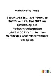 Cover von BESCHLUSS (EU) 2017/900 DES RATES vom 22. Mai 2017 zur Einsetzung der Ad-hoc-Arbeitsgruppe Artikel 50 EUV unter dem Vorsitz des Generalsekretariats des Rates