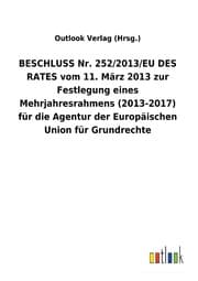 Cover von BESCHLUSS Nr. 252/2013/EU DES RATES vom 11. März 2013 zur Festlegung eines Mehrjahresrahmens (2013-2017) für die Agentur der Europäischen Union für Grundrechte