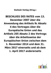 Cover von BESCHLUSS DES RATES vom 13. Dezember 2007 über die Anwendung des Artikels 9c Absatz 4 und des Artikels 205 Absatz2 des Vertrags über die Arbeitsweise ... und ab dem 1. April 2017 andererseits