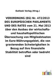 Cover von VERORDNUNG (EG) Nr. 472/2013 vom 21. Mai 2013 über den Ausbau der wirtschafts- und haushaltspolitischen Überwachung von Mitgliedstaaten im Euro-Währungsgebiet, die von gravierenden Schwierigkeiten in Bezug auf ihre finanzielle Stabilität betroffen 