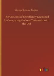 Cover von The Grounds of Christianity Examined by Comparing the New Testament with the Old