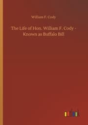 Cover von The Life of Hon. William F. Cody - Known as Buffalo Bill
