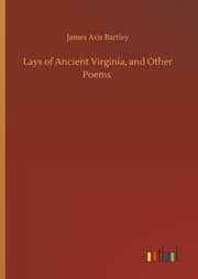 Cover von Lays of Ancient Virginia, and Other Poems
