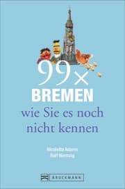 Cover von 99 x Bremen wie Sie es noch nicht kennen