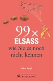 Cover von Bruckmann Reiseführer: 99 x Elsass, wie Sie es noch nicht kennen
