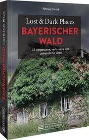 Cover von Lost & Dark Places Bayerischer Wald