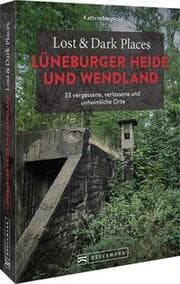 Cover von Lost & Dark Places Lüneburger Heide und Wendland