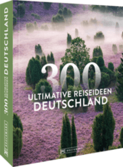 Cover von Deutschland - 300 ultimative Reiseideen
