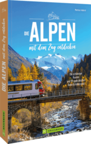 Cover von Die Alpen mit dem Zug entdecken