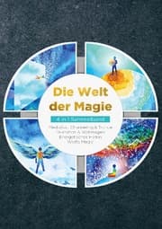 Cover von Die Welt der Magie - 4 in 1 Sammelband: Weiße Magie - Medialität, Channeling & Trance - Divination & Wahrsagen - Energetisches Heilen