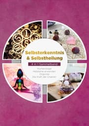 Cover von Selbsterkenntnis & Selbstheilung - 4 in 1 Sammelband: Numerologie - Heilsteine anwenden - Orgonite - Die Kraft der Chakren