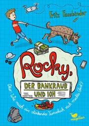 Cover von Rocky, der Bankraub und ich Oder: wie mich ein stinkender Turnschuh reich machte (fast!)