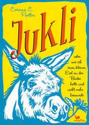 Cover von Jukli oder wie ich einen kleinen Esel an der Backe hatte und nicht mehr loswurde