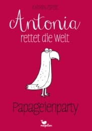 Cover von Antonia rettet die Welt - Papageienparty