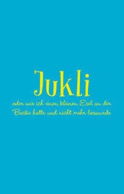 Cover von Jukli oder wie ich einen kleinen Esel an der Backe hatte und nicht mehr loswurde