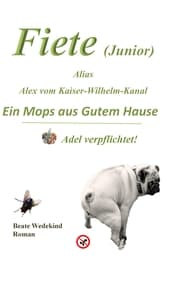 Cover von Fiete (Junior) alias Alex vom Kaiser-Wilhelm-Kanal Ein Mops aus gutem Hause Adel verpflichtet
