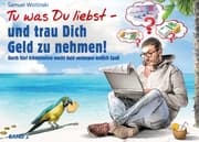 Cover von Tu was Du liebst - und trau Dich Geld zu nehmen!