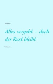 Cover von Alles vergeht - doch der Rest bleibt