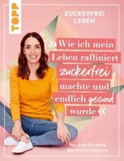 Cover von Zuckerfrei leben. Wie ich mein Leben raffiniert zuckerfrei machte und endlich gesund wurde.
