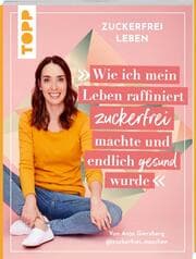 Cover von Zuckerfrei leben. Wie ich mein Leben raffiniert zuckerfrei machte und endlich gesund wurde.
