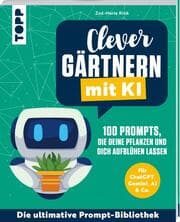 Cover von Clever gärtnern mit KI. 100 Prompts, die deine Pflanzen und dich aufblühen lassen