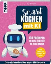 Cover von Smart kochen mit KI. 100 Prompts, die dich zum Profi am Herd machen.